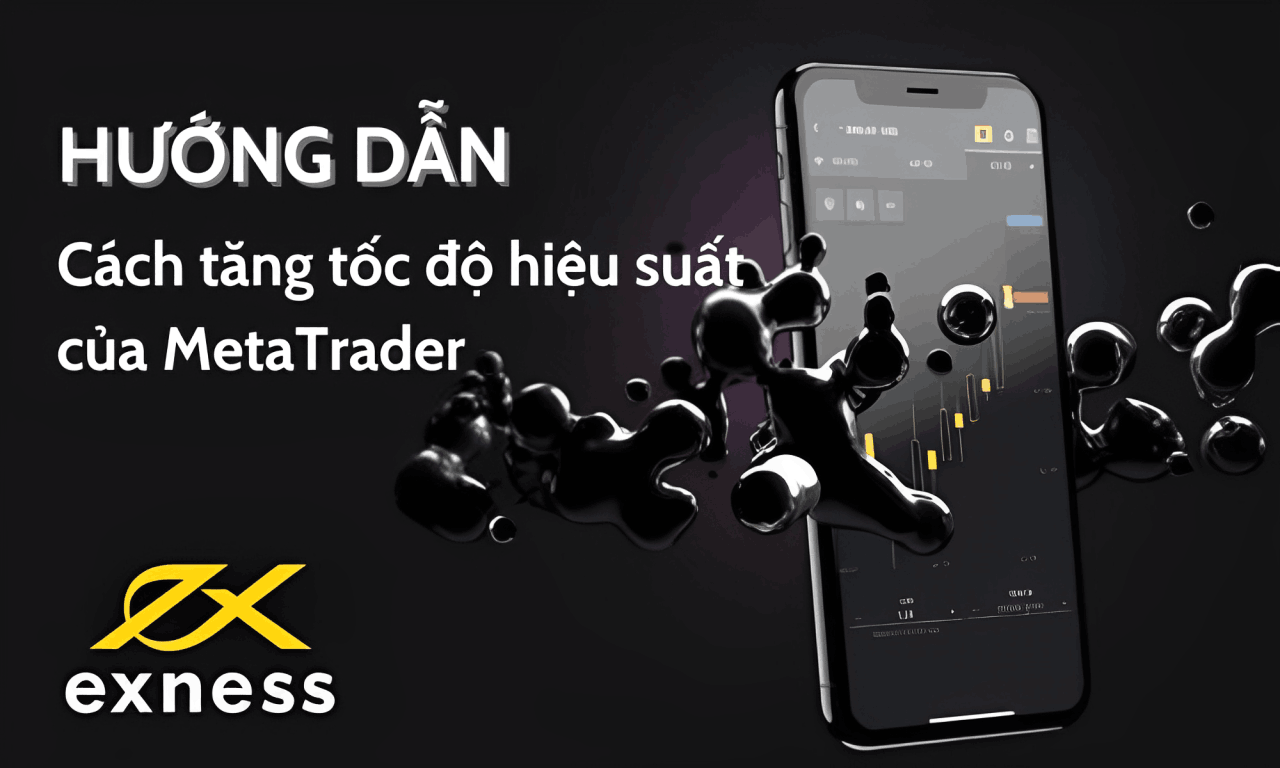 Hướng dẫn cách tăng tốc độ hiệu suất của MetaTrader trên sàn Exness 1 cách tăng tốc độ hiệu suất metatrader