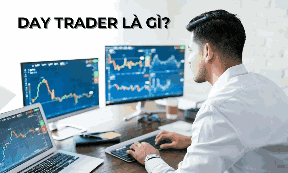 Day Trader là gì? Vai trò của Day Trader trong thị trường Forex là gì? 5 day trader