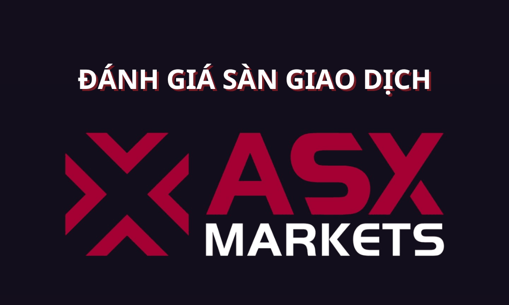 Sàn ASX Markets có uy tín không? Đánh giá sàn ASX Markets năm 2025 7 sàn ASX Markets