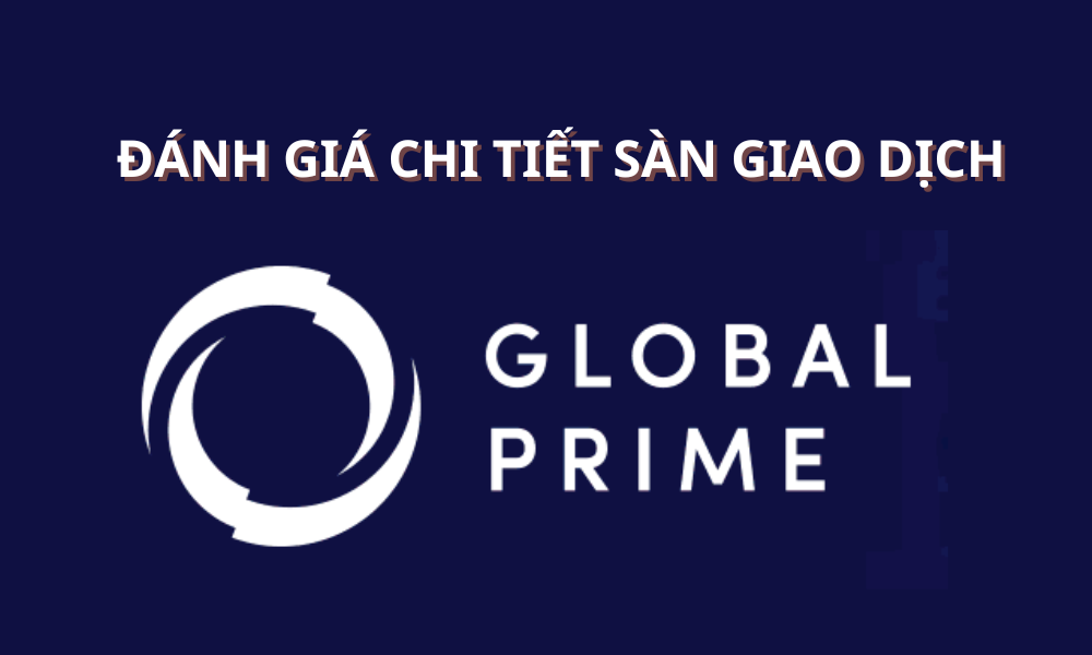 Sàn Global Prime có lừa đảo không? Đánh giá sàn mới nhất năm 2025 5 sàn global prime