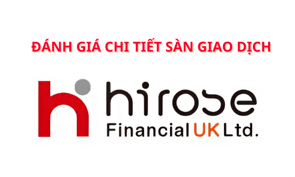 Sàn Hirose Financial có lừa đảo không? Đánh giá sàn mới nhất 2025 6 sàn hirose financial