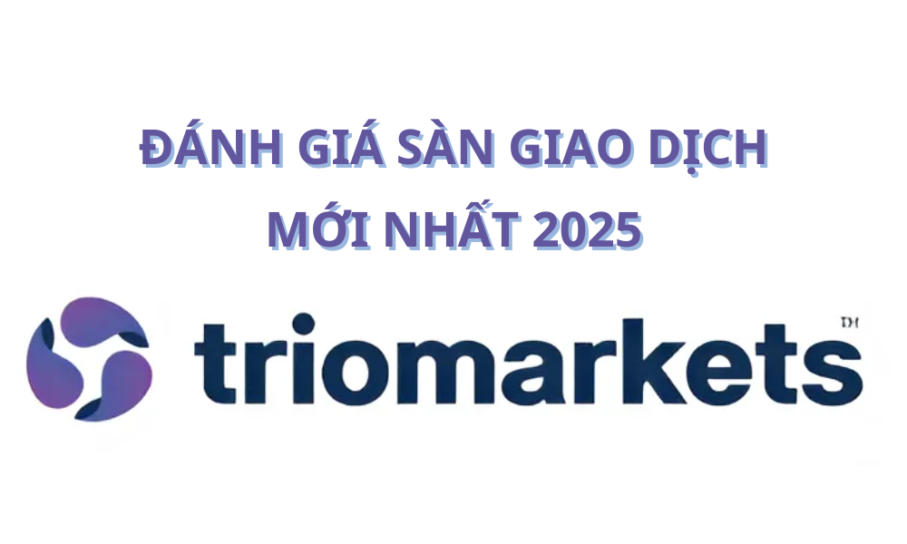 Sàn TrioMarkets có lừa đảo không? Đánh giá sàn TrioMarkets năm 2025 6 sàn TrioMarkets