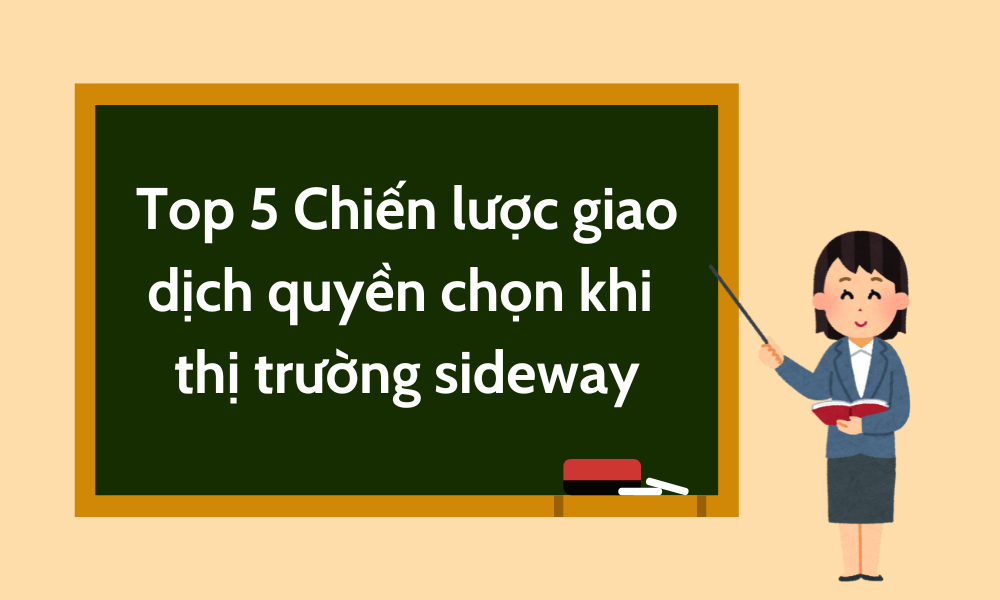 5 Chiến lược giao dịch quyền chọn khi thị trường sideway 10 5 chiến lược giao dịch