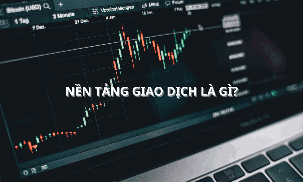 Nền tảng giao dịch là gì? Tổng hợp các nền tảng giao dịch phổ biến 1 nền tảng giao dịch là gì