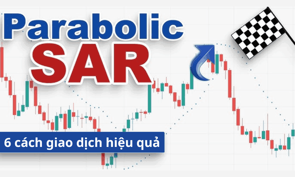Parabolic SAR là gì? 6 cách giao dịch PSAR hiệu quả nhất năm 2025 6 parabolic sar
