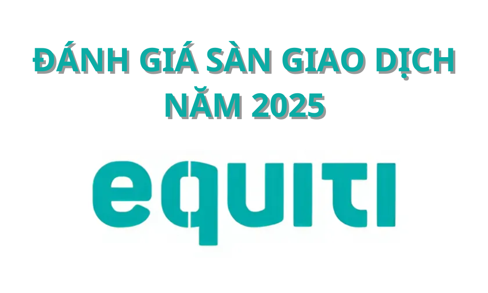 Sàn Equiti có uy tín không? Đánh giá sàn Equiti mới nhất 2025 10 sàn equiti
