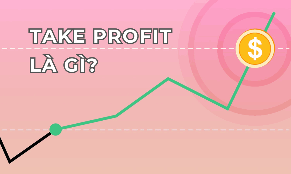 Take profit (TP) là gì? Cách đặt take profit hiệu quả trong giao dịch 1 take profit là gì