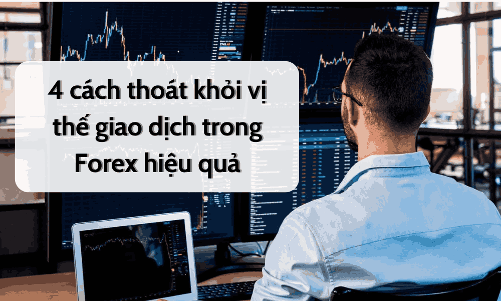 Những cách giúp trader thoát khỏi vị thế giao dịch trong Forex hiệu quả 9 thoát khỏi vị thế giao dịch trong Forex (1)