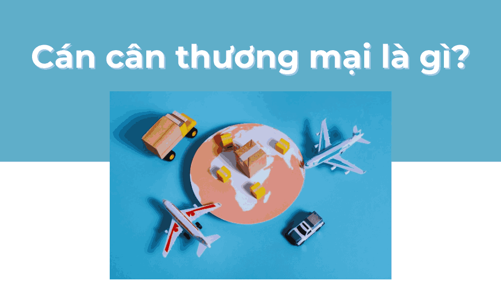 Cán cân thương mại là gì? Tác động của nó đến thị trường forex là gì? 1 cán cân thương mại