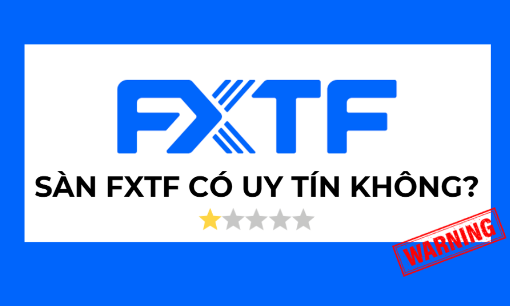 Sàn FXTF có uy tín không? Đánh giá ưu và nhược điểm sàn FXTF 2025 8 đánh giá sàn fxtf
