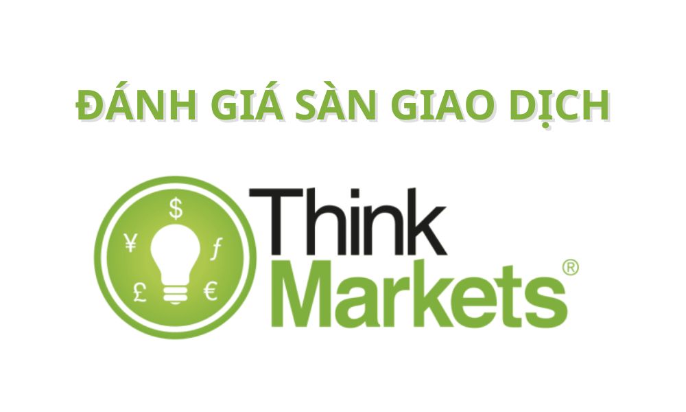 Sàn ThinkMarkets có uy tín không? Đánh giá sàn ThinkMarkets năm 2025 4 Đánh giá sàn ThinkMarkets