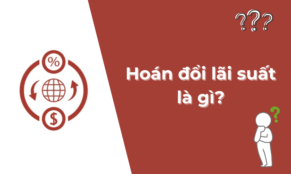 Hoán đổi lãi suất là gì? Những rủi ro liên quan đến hoán đổi lãi suất 1 hoán đổi lãi suất (IRS)