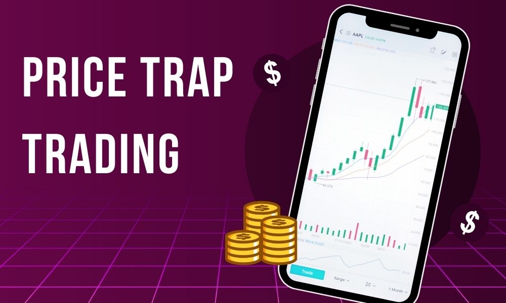Price Trap Trading là gì? Cách áp dụng chiến lược Price Trap Trading 1 Price Trap Trading