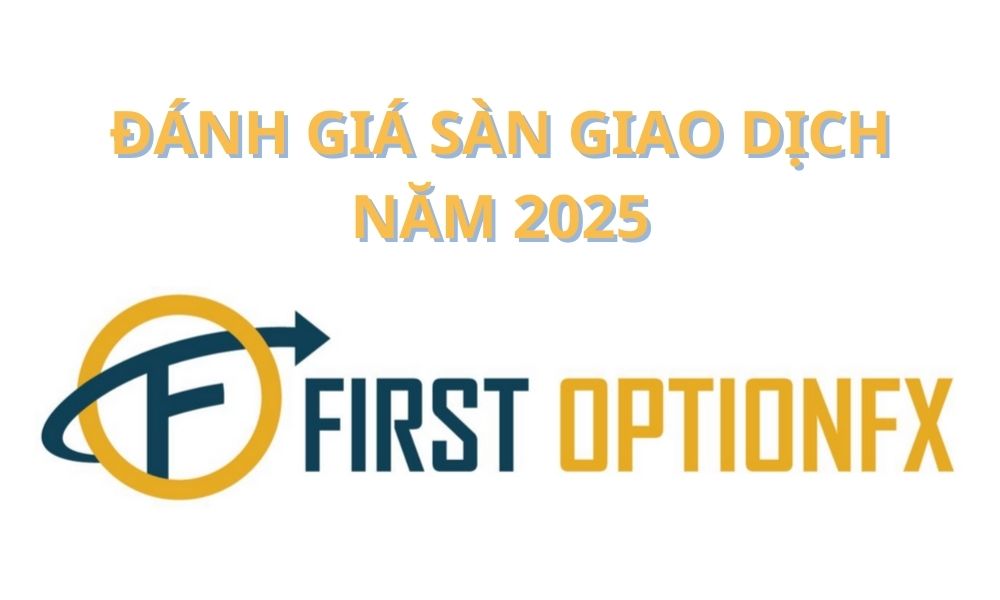 Sàn First OptionFX có uy tín không? Đánh giá sàn mới nhất năm 2025 7 sàn First OptionFX