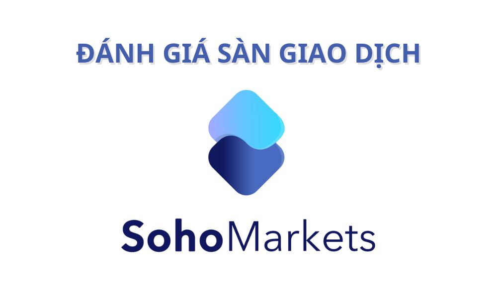 Sàn Soho Markets có uy tín không? Đánh giá sàn Soho Markets năm 2025 2 sàn soho markets