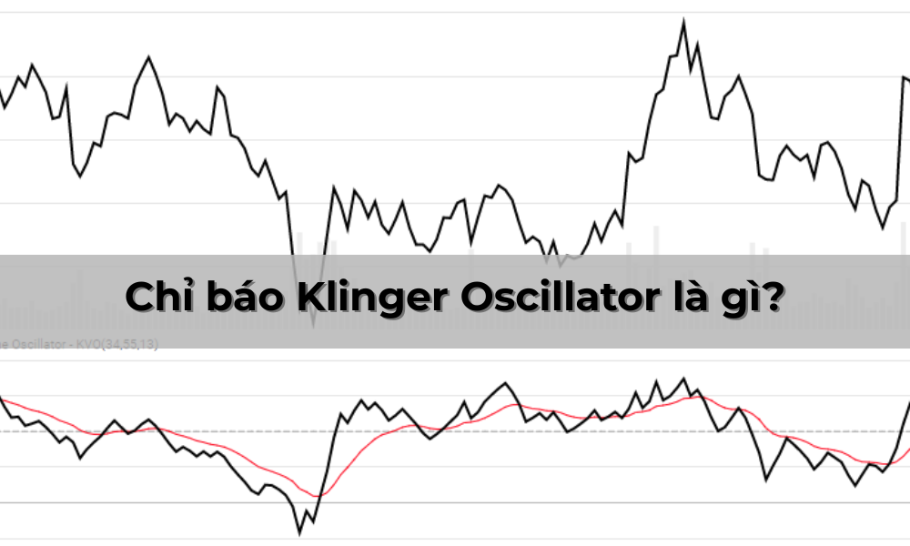 Chỉ báo Klinger Oscillator là gì? Ứng dụng hiệu quả chỉ báo này trong Forex 1 chỉ báo klinger oscillator