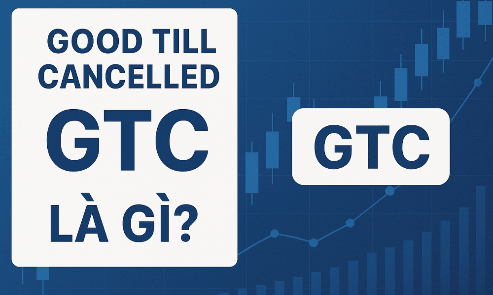Good Till Cancelled (GTC) là gì? Khi nào nên sử dụng lệnh GTC trong Forex? 2 tìm hiểu lệnh good till cancelled