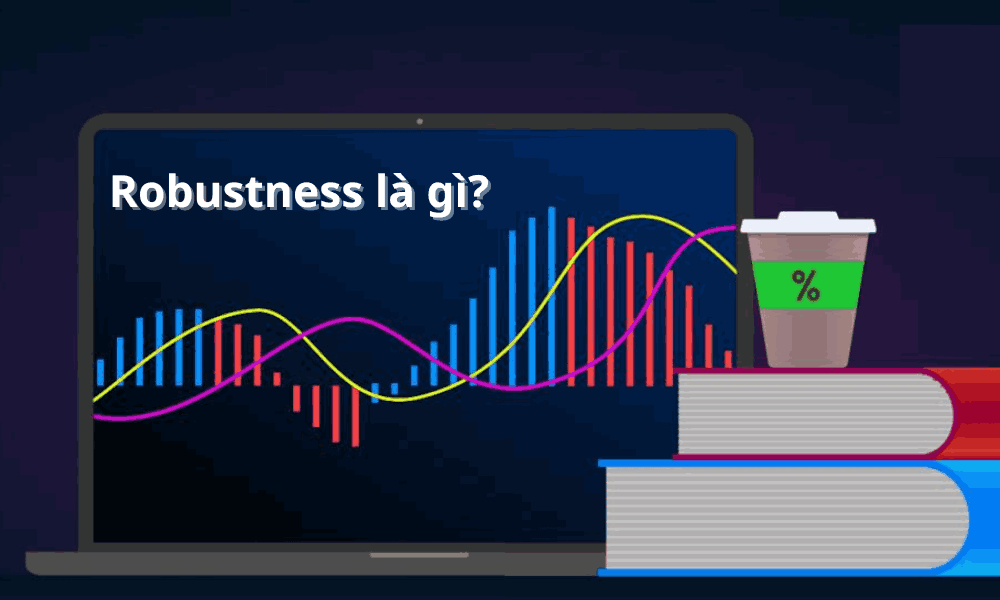 Robustness là gì? Tại sao Robustness quan trọng trong giao dịch? 6 tìm hiểu robustness