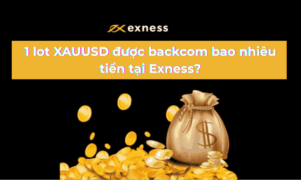 1 lot XAUUSD được backcom bao nhiêu tiền trên sàn Exness? 7 1 lot xauusd được backcom bao nhiêu