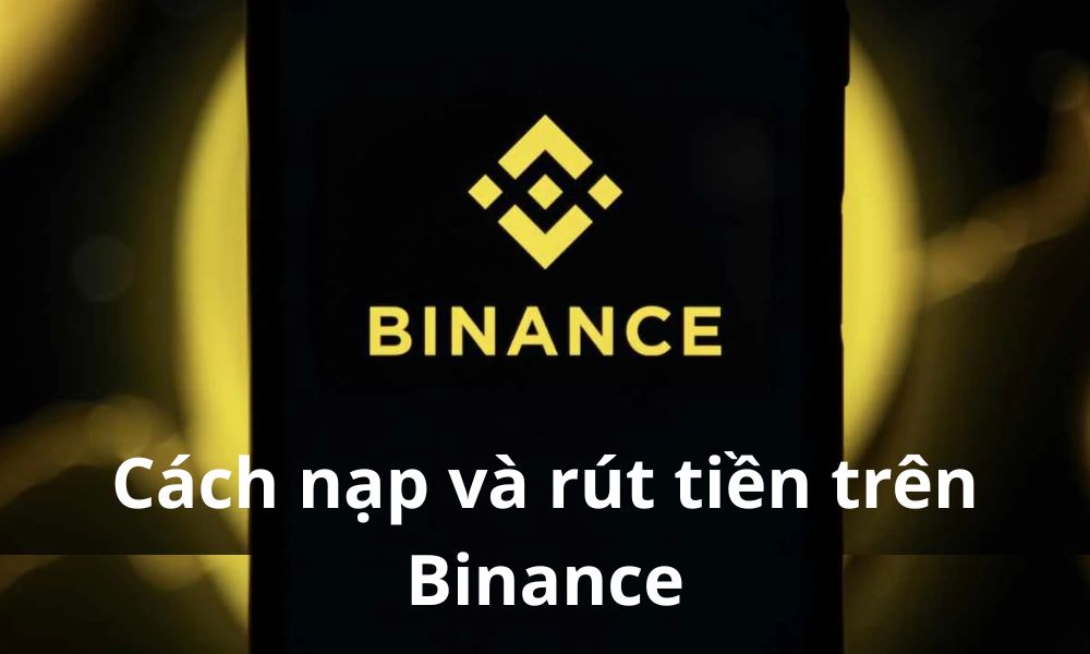 Cách nạp và rút tiền trên Binance chi tiết nhất 2025 14 Cách nạp và rút tiền trên Binance chi tiết nhất 2025
