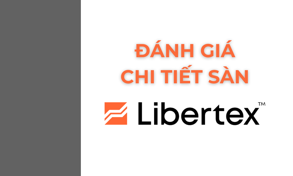 Sàn Libertex có uy tín không? Đánh giá chi tiết sàn Libertex 8 đánh giá sàn Libertex