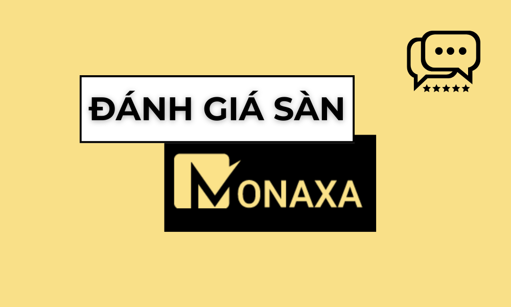 Sàn Monaxa có uy tín không? Đánh giá sàn Monaxa năm 2025 3 đánh giá sàn Monaxa