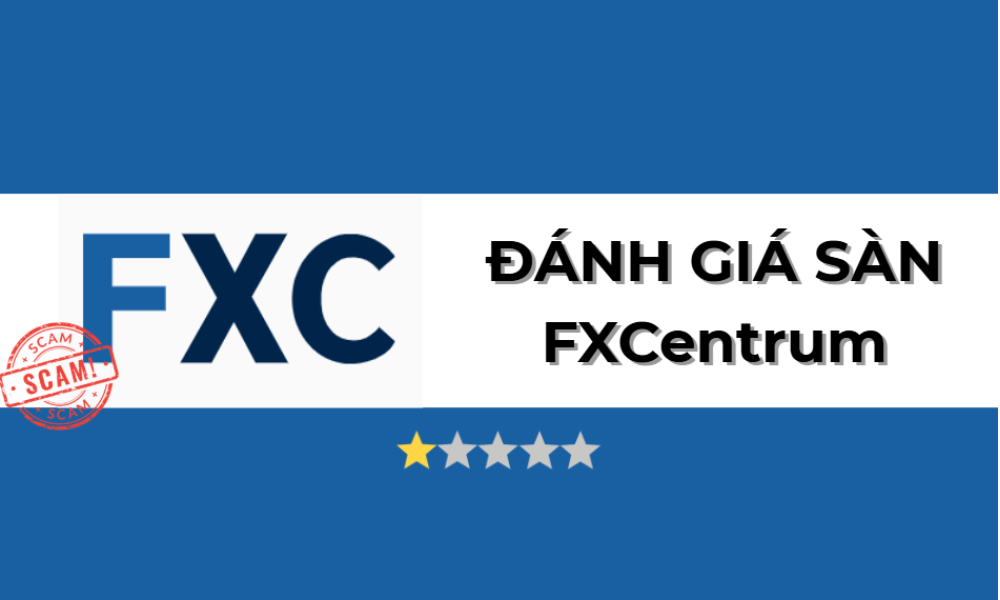 Sàn FXCentrum có uy tín không? Đánh giá sàn FXCentrum năm 2025 5 đánh giá sàn fxcentrum