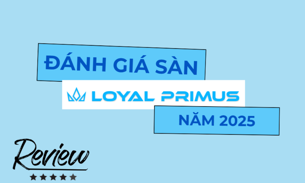 Sàn Loyal Primus có uy tín không? Đánh giá sàn Loyal Primus năm 2025 5 đánh giá sàn loyal primus