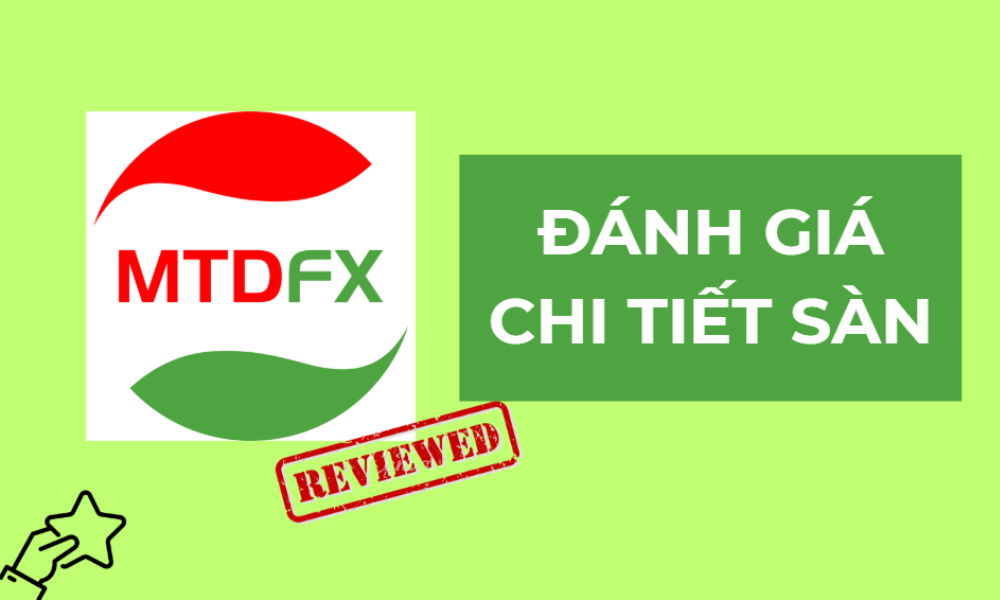 Sàn MTDFX có uy tín không? Đánh giá sàn MTDFX mới nhất 4 đánh giá sàn mtdfx