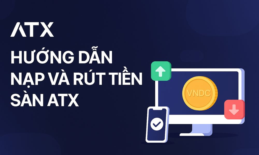 Hướng dẫn nạp và rút tiền sàn ATX mới nhất 2025 1 Hướng dẫn nạp và rút tiền sàn ATX mới nhất 2025