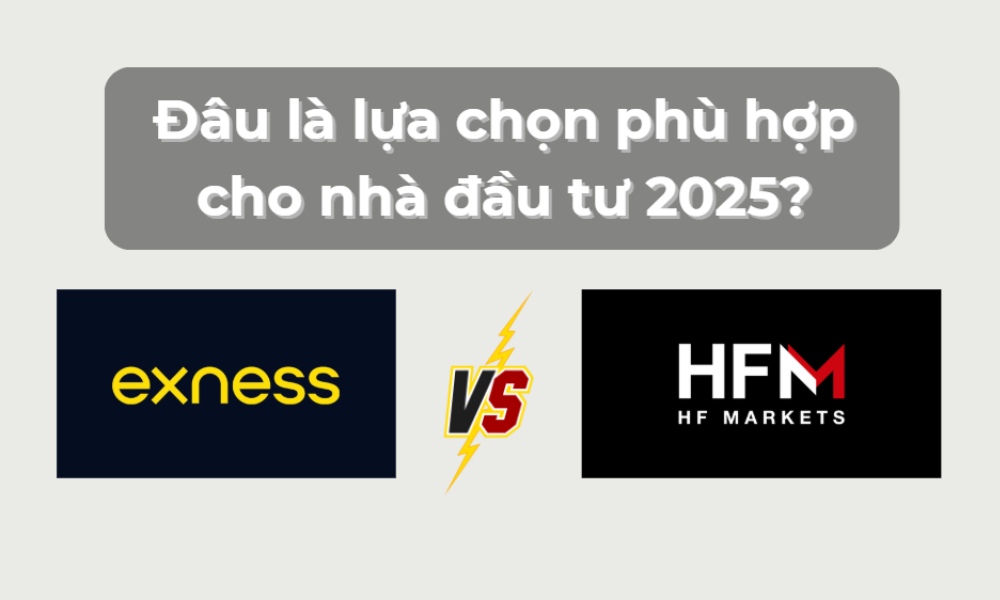 So sánh sàn HFM và Exness: Đâu là lựa chọn phù hợp cho nhà đầu tư 2025? 3 so sánh sàn hfm và sàn exness