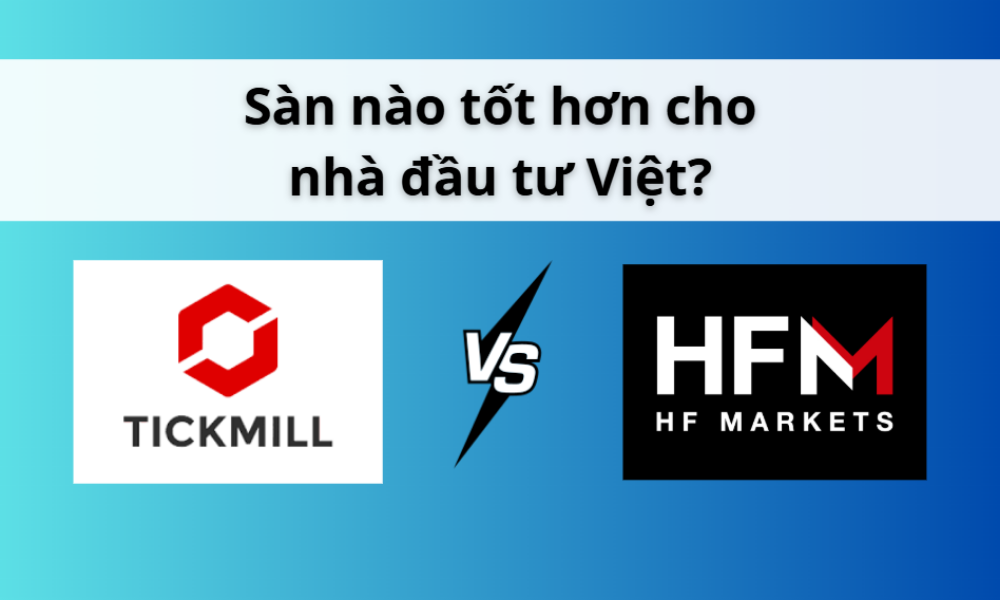 So sánh sàn HFM và sàn Tickmill: Sàn nào tốt hơn cho nhà đầu tư Việt? 1 so sánh sàn hfm và sàn tickmill