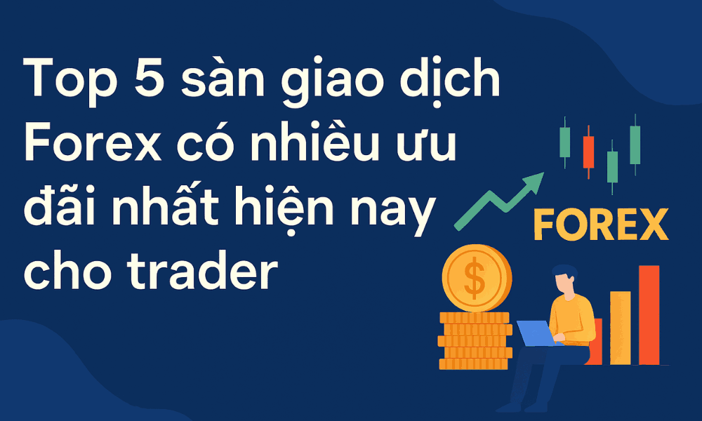 Top 5 sàn giao dịch Forex có nhiều ưu đãi nhất hiện nay cho trader 1 top 5 sàn forex nhiều ưu đãi
