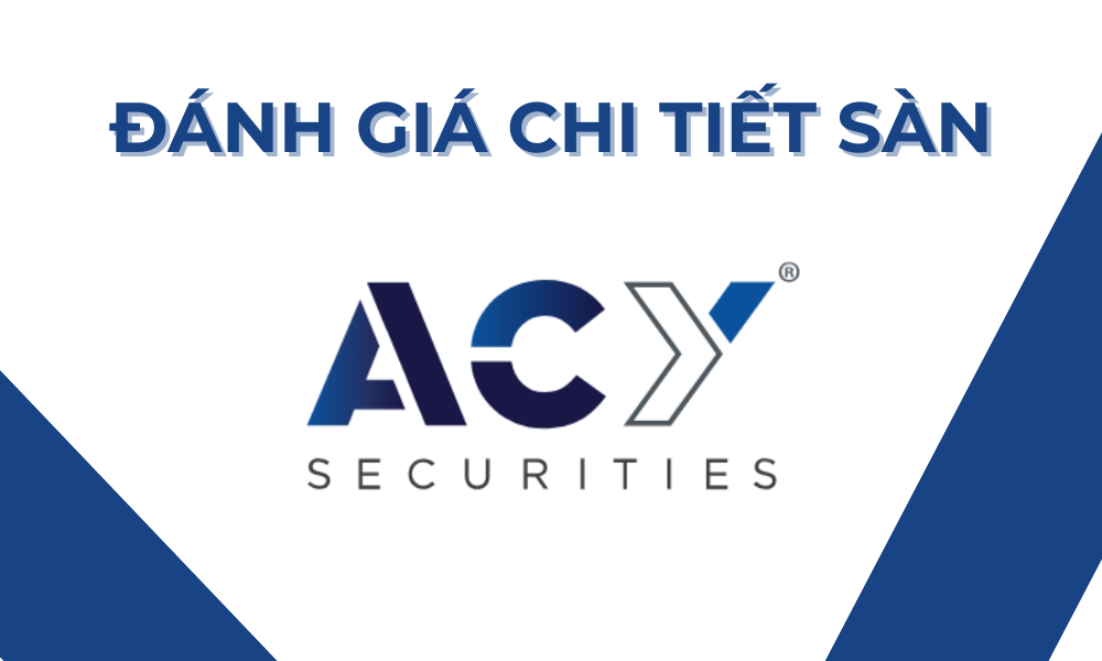 Sàn ACY Securities có uy tín không? Đánh giá chi tiết 1 đánh giá sàn acy securities
