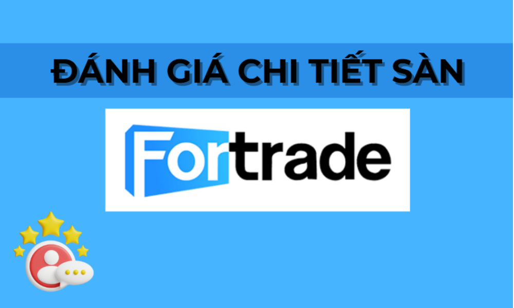 Sàn Fortrade có uy tín không? Đánh giá sàn chi tiết 1 đánh giá sàn fortrade