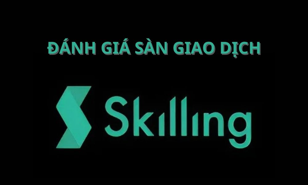 Sàn Skilling có lừa đảo không? Đánh giá sàn năm 2025 3 sàn skilling