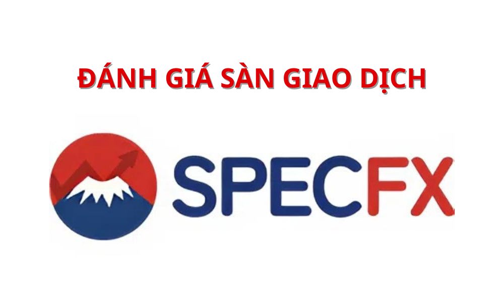 Sàn Spec FX có lừa đảo không? Đánh giá sàn năm 2025 9 sàn spec fx