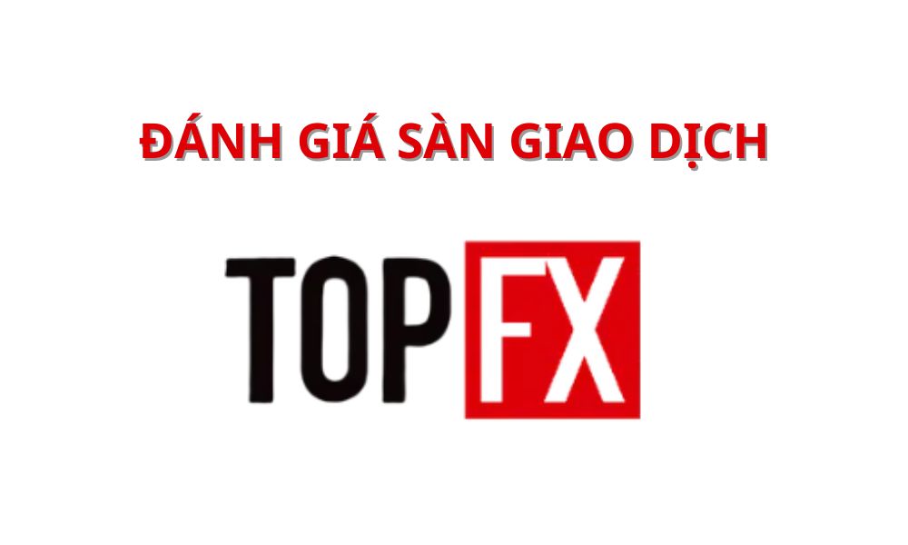 Sàn TopFX có uy tín không? Đánh giá sàn mới nhất 2025 2 sàn topfx