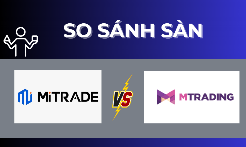 So sánh sàn MiTrade và MTrading: Nhà đầu tư mới nên lựa chọn sàn nào? 7 so sánh sàn mitrade và sàn mtrading