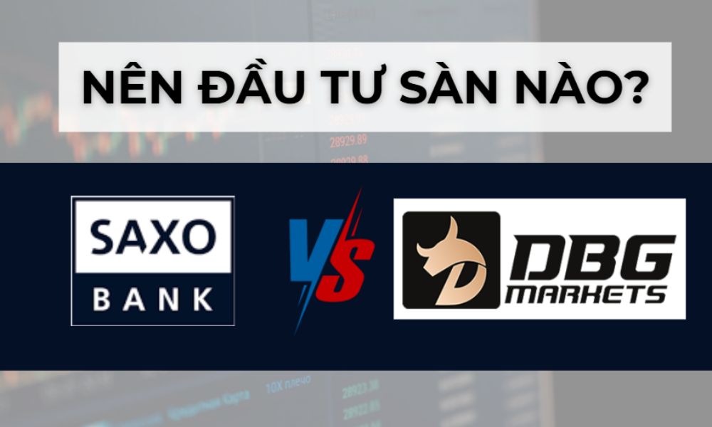 So sánh sàn Saxo Bank và sàn DBG Markets: Sàn nào tốt hơn? 7 so sánh sàn saxo bank và dbg markets