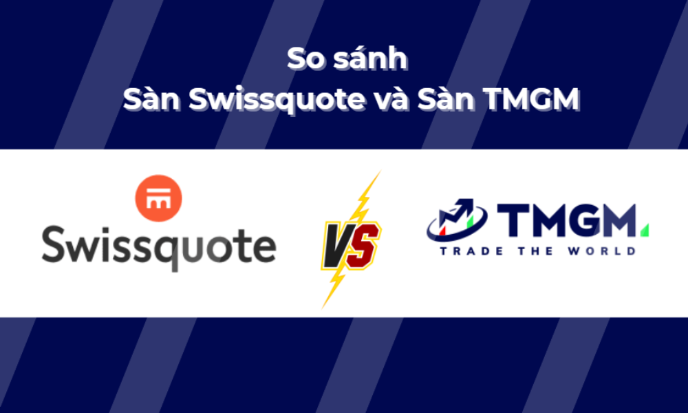 So sánh sàn Swissquote và sàn TMGM: Nên lựa chọn sàn nào? 1 so sánh sàn swissquote và sàn tmgm