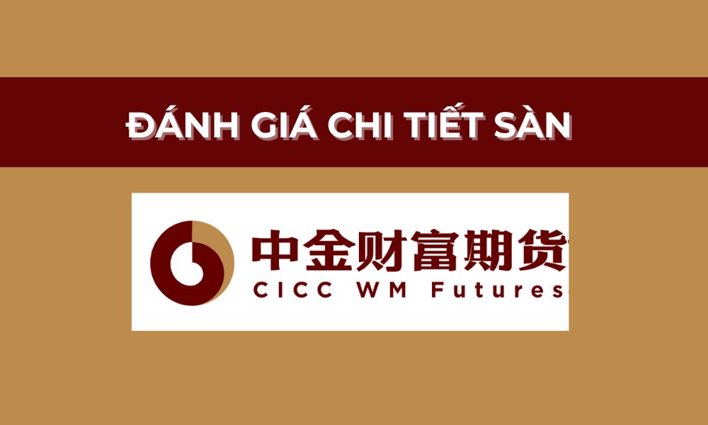 Sàn CICC WM Futures có uy tín không? Đánh giá sàn năm 2025 9 đánh giá sàn cicc wm futures