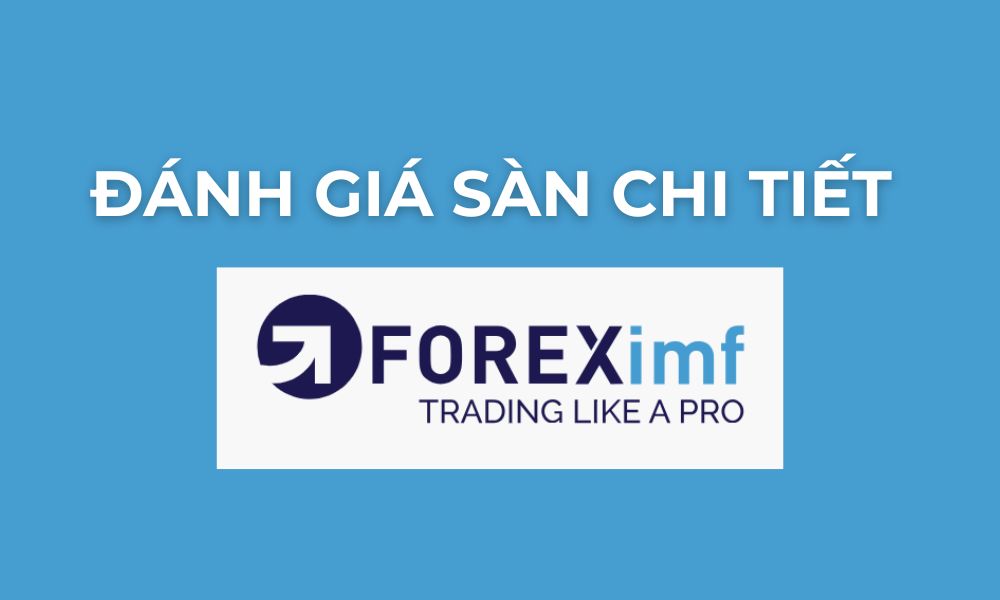 Sàn FOREXimf có lừa đảo không? Đánh giá chi tiết sàn 2025 8 đánh giá sàn foreximf