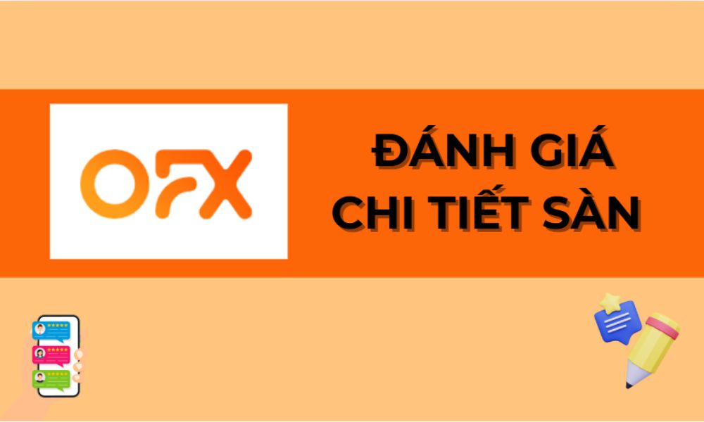 Sàn OFX có uy tín không? Đánh giá chi tiết sàn OFX năm 2025 7 đánh giá sàn ofx