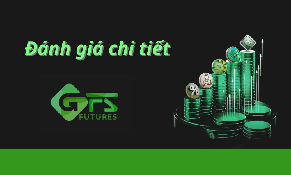 Sàn GFS Futures có uy tín không? Đánh giá chi tiết sàn năm 2025 9 Đánh giá sàn gfs futures