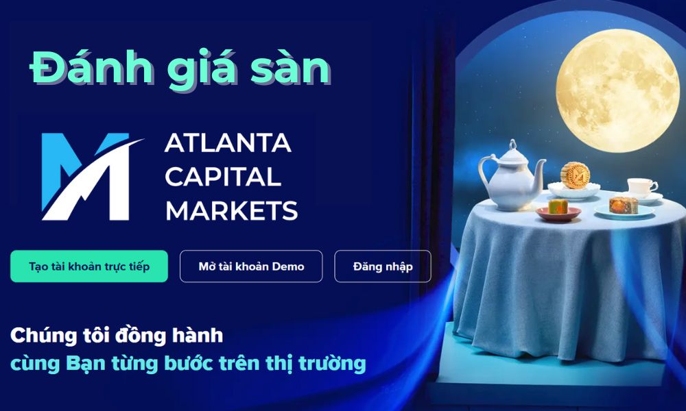 Sàn Atlanta Capital Markets có uy tín không? Đánh giá sàn 9 đánh giá sàn atlanta capital markets