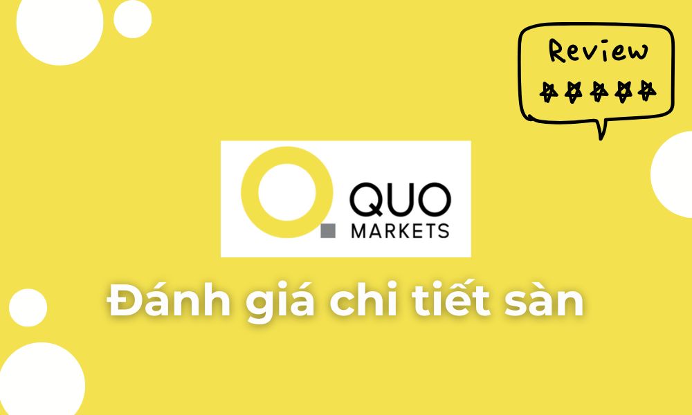 Sàn Quo Markets có uy tín không? Đánh giá chi tiết sàn 9 đánh giá sàn quo markets