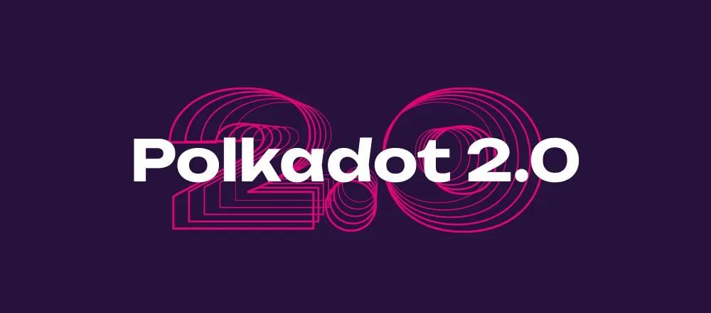 Polkadot là gì? Đánh giá DOT chi tiết nhất 2026 4 Polkadot 2.0
