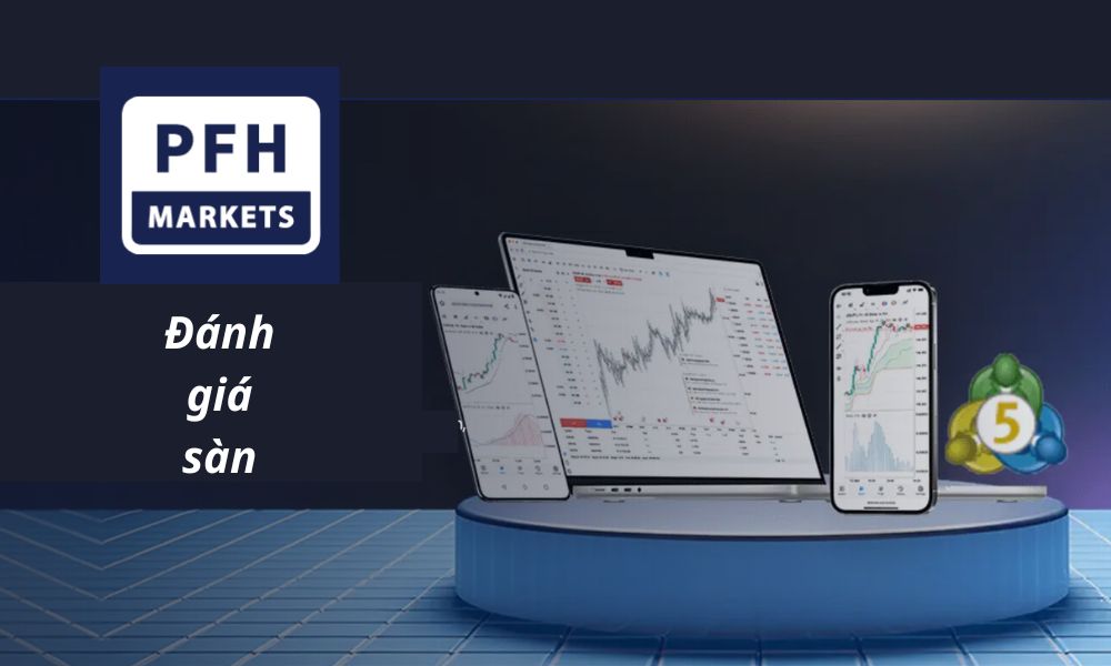Sàn PFH Markets có uy tín không? Đánh giá chi tiết sàn 2025 7 đánh giá sàn pfh markets