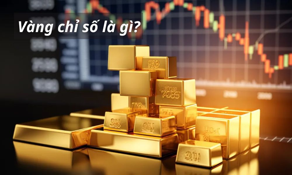 Vàng chỉ số là gì? Những lợi ích khi giao dịch với vàng chỉ số 1 vàng chỉ số
